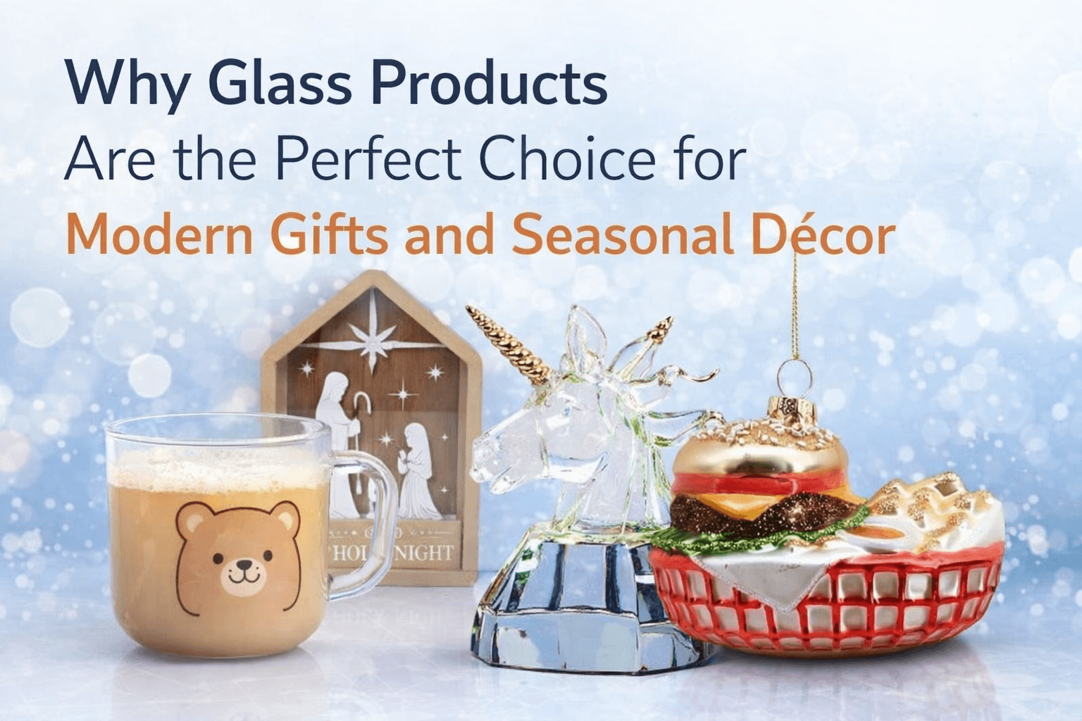 Why Glass Products Are the Perfect Choice for Modern Gifts and Seasonal Décor